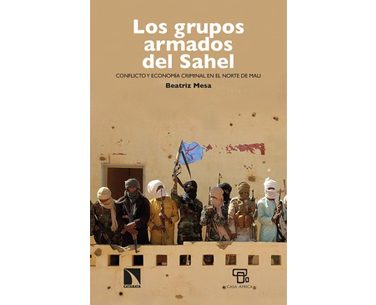 <em>Los grupos armados del Sahel. Conflicto y economía criminal en el norte de Mali</em>
