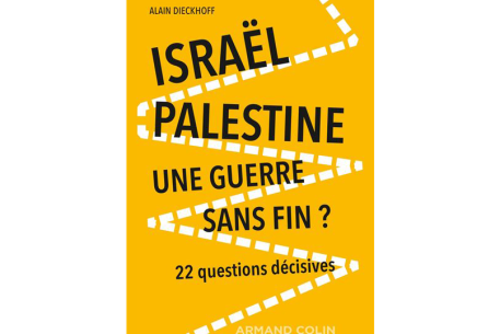 Israël Palestine. Une guerre sans fin ? 22 questions décisives